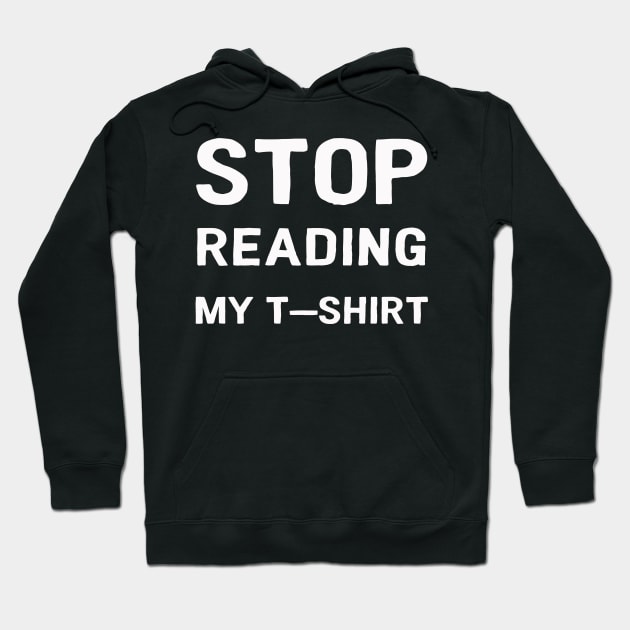 Stop reading my T-Shirt Hoodie by Kingrocker Clothing